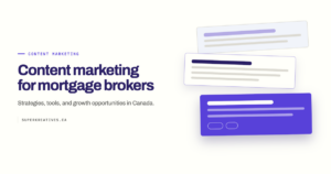 Read more about the article Content Marketing Guide for Mortgage Brokers: Strategies, Tools, and Growth Opportunities in Canada